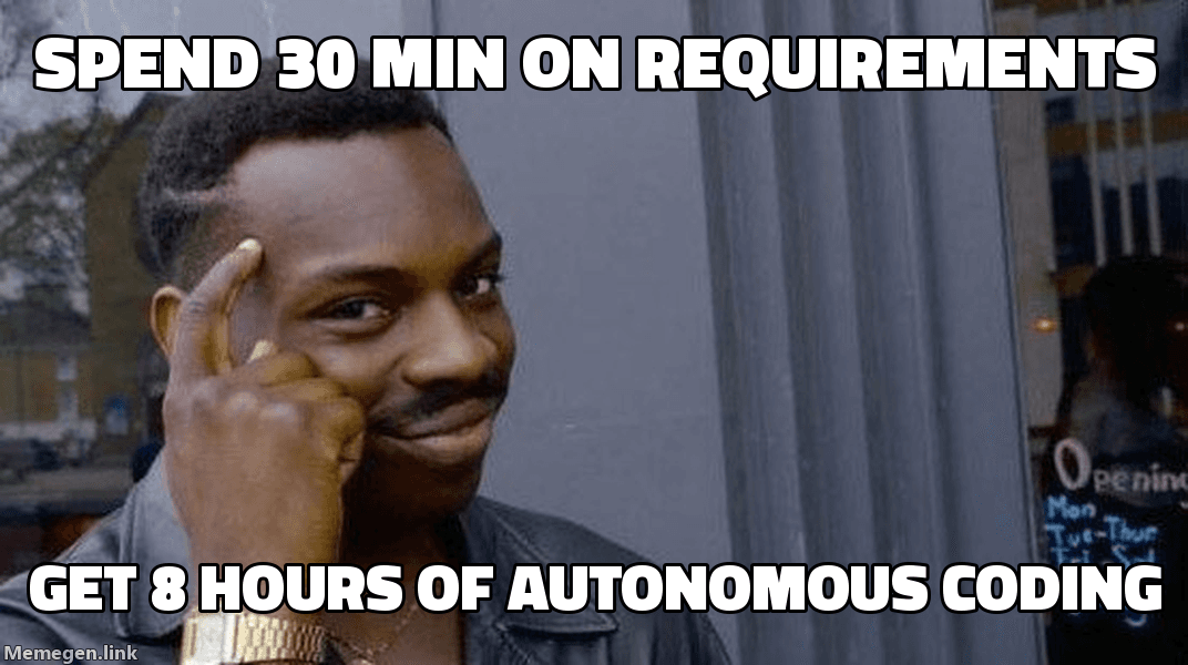 Roll Safe meme: Spend 30 min on requirements, get 8 hours of autonomous coding
